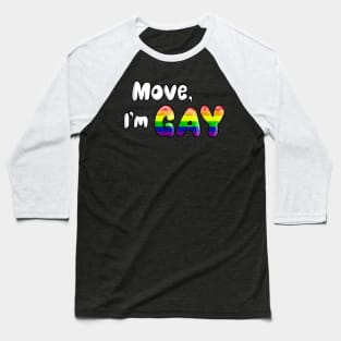 Move, I'm GAY Baseball T-Shirt